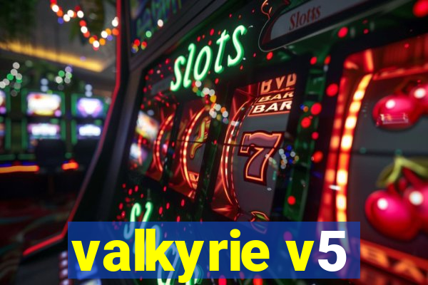 valkyrie v5